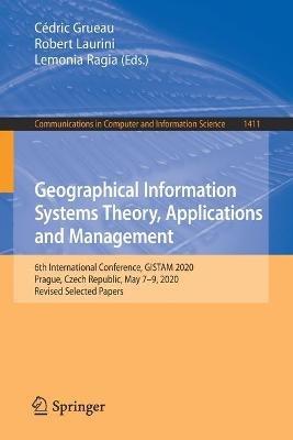 Geographical Information Systems Theory, Applications and Management: 6th International Conference, GISTAM 2020, Prague, Czech Republic, May 7–9, 2020, Revised Selected Papers - cover