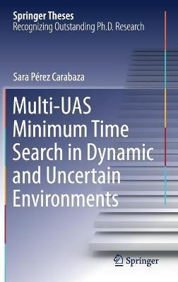 Multi-UAS Minimum Time Search in Dynamic and Uncertain Environments - Sara Pérez Carabaza - cover