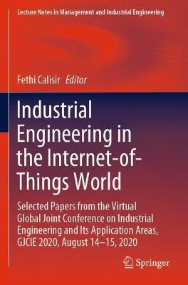 Industrial Engineering in the Internet-of-Things World: Selected Papers from the Virtual Global Joint Conference on Industrial Engineering and Its Application Areas, GJCIE 2020, August 14–15, 2020 - cover