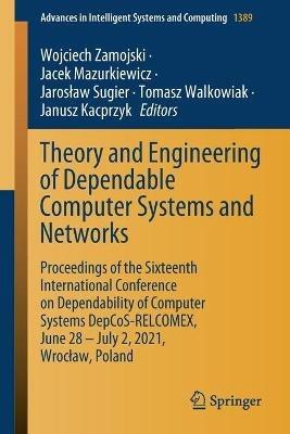 Theory and Engineering of Dependable Computer Systems and Networks: Proceedings of the Sixteenth International Conference on Dependability of Computer Systems DepCoS-RELCOMEX, June 28 – July 2, 2021, Wroclaw, Poland - cover
