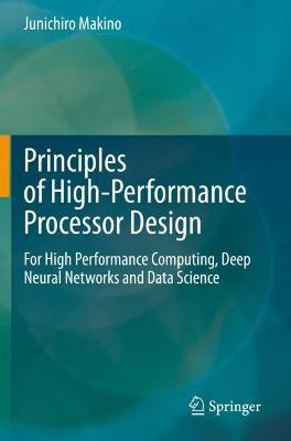 Principles of High-Performance Processor Design: For High Performance Computing, Deep Neural Networks and Data Science - Junichiro Makino - cover