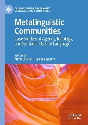 Metalinguistic Communities: Case Studies of Agency, Ideology, and Symbolic Uses of Language - cover
