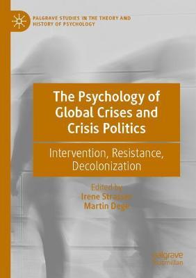 The Psychology of Global Crises and Crisis Politics: Intervention, Resistance, Decolonization - cover