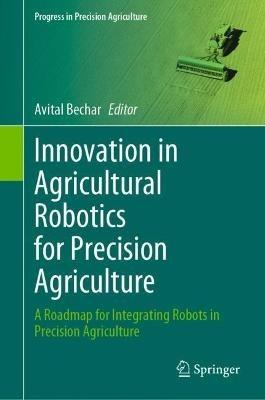 Innovation in Agricultural Robotics for Precision Agriculture: A Roadmap for Integrating Robots in Precision Agriculture - cover