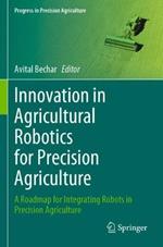 Innovation in Agricultural Robotics for Precision Agriculture: A Roadmap for Integrating Robots in Precision Agriculture