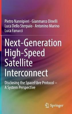 Next-Generation High-Speed Satellite Interconnect: Disclosing the SpaceFibre Protocol – A System Perspective - Pietro Nannipieri,Gianmarco Dinelli,Luca Dello Sterpaio - cover