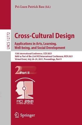 Cross-Cultural Design. Applications in Arts, Learning, Well-being, and Social Development: 13th International Conference, CCD 2021, Held as Part of the 23rd HCI International Conference, HCII 2021, Virtual Event, July 24–29, 2021, Proceedings, Part II - cover