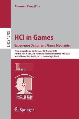HCI in Games: Experience Design and Game Mechanics: Third International Conference, HCI-Games 2021, Held as Part of the 23rd HCI International Conference, HCII 2021, Virtual Event, July 24–29, 2021, Proceedings, Part I - cover