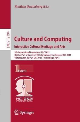 Culture and Computing. Interactive Cultural Heritage and Arts: 9th International Conference, C&C 2021, Held as Part of the 23rd HCI International Conference, HCII 2021, Virtual Event, July 24–29, 2021, Proceedings, Part I - cover