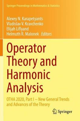 Operator Theory and Harmonic Analysis: OTHA 2020, Part I – New General Trends and Advances of the Theory - cover
