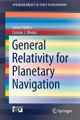 General Relativity for Planetary Navigation - James Miller,Connie J. Weeks - cover