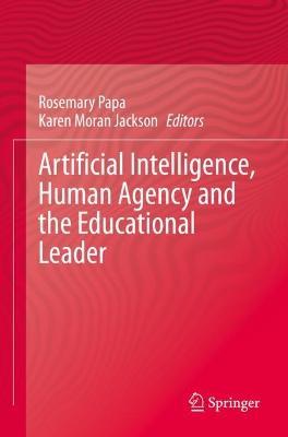 Artificial Intelligence, Human Agency and the Educational Leader - cover