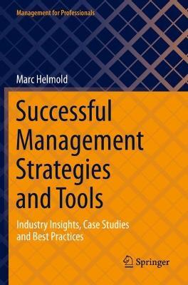Successful Management Strategies and Tools: Industry Insights, Case Studies and Best Practices - Marc Helmold - cover