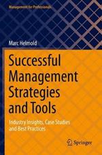 Successful Management Strategies and Tools: Industry Insights, Case Studies and Best Practices