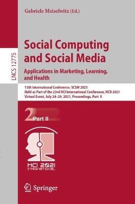 Social Computing and Social Media: Applications in Marketing, Learning, and Health: 13th International Conference, SCSM 2021, Held as Part of the 23rd HCI International Conference, HCII 2021, Virtual Event, July 24–29, 2021, Proceedings, Part  II - cover