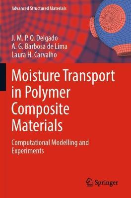 Moisture Transport in Polymer Composite Materials: Computational Modelling and Experiments - J.M.P.Q. Delgado,A. G. Barbosa de Lima,Laura H. Carvalho - cover