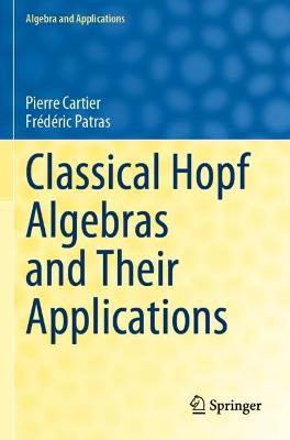 Classical Hopf Algebras and Their Applications - Pierre Cartier,Frédéric Patras - cover