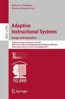 Adaptive Instructional Systems. Design and Evaluation: Third International Conference, AIS 2021, Held as Part of the 23rd HCI International Conference, HCII 2021, Virtual Event, July 24–29, 2021, Proceedings, Part I - cover