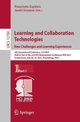 Learning and Collaboration Technologies: New Challenges and Learning Experiences: 8th International Conference, LCT 2021, Held as Part of the 23rd HCI International Conference, HCII 2021, Virtual Event, July 24–29, 2021, Proceedings, Part I - cover