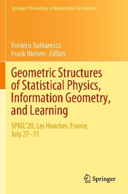 Geometric Structures of Statistical Physics, Information Geometry, and Learning: SPIGL'20, Les Houches, France, July 27–31 - cover