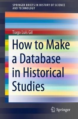 How to Make a Database in Historical Studies - Tiago Luís Gil - cover