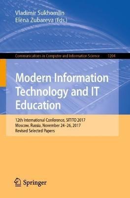 Modern Information Technology and IT Education: 12th International Conference, SITITO 2017, Moscow, Russia, November 24–26, 2017, Revised Selected Papers - cover