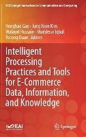 Intelligent Processing Practices and Tools for E-Commerce Data, Information, and Knowledge