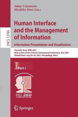 Human Interface and the Management of Information. Information Presentation and Visualization: Thematic Area, HIMI 2021, Held as Part of the 23rd HCI International Conference, HCII 2021, Virtual Event, July 24–29, 2021, Proceedings, Part I - cover