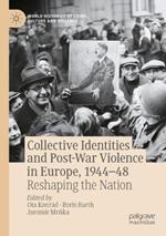 Collective Identities and Post-War Violence in Europe, 1944–48: Reshaping the Nation