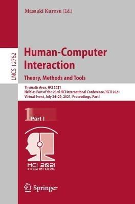 Human-Computer Interaction. Theory, Methods and Tools: Thematic Area, HCI 2021, Held as Part of the 23rd HCI International Conference, HCII 2021, Virtual Event, July 24–29, 2021, Proceedings, Part I - cover