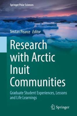 Research with Arctic Inuit Communities: Graduate Student Experiences, Lessons and Life Learnings - cover