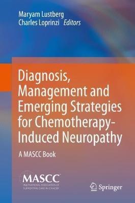 Diagnosis, Management and Emerging Strategies for Chemotherapy-Induced Neuropathy: A MASCC Book - cover