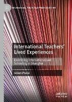 International Teachers’ Lived Experiences: Examining Internationalised Schooling in Shanghai