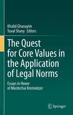The Quest for Core Values in the Application of Legal Norms: Essays in Honor of Mordechai Kremnitzer - cover
