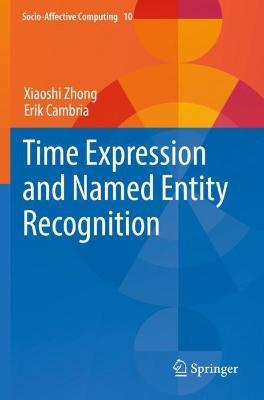 Time Expression and Named Entity Recognition - Xiaoshi Zhong,Erik Cambria - cover