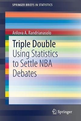 Triple Double: Using Statistics to Settle NBA Debates - Arilova A. Randrianasolo - cover
