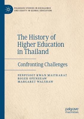 The History of Higher Education in Thailand: Confronting Challenges - Penpisoot Kwan Maitrarat,Roger Openshaw,Margaret Walshaw - cover