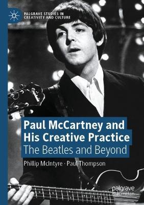 Paul McCartney and His Creative Practice: The Beatles and Beyond - Phillip McIntyre,Paul Thompson - cover