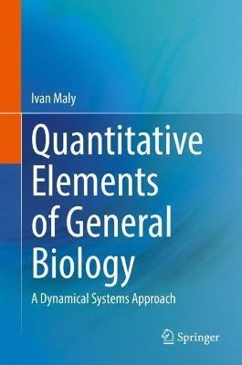 Quantitative Elements of General Biology: A Dynamical Systems Approach - Ivan Maly - cover