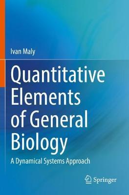 Quantitative Elements of General Biology: A Dynamical Systems Approach - Ivan Maly - cover