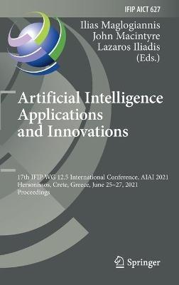 Artificial Intelligence Applications and Innovations: 17th IFIP WG 12.5 International Conference, AIAI 2021, Hersonissos, Crete, Greece, June 25–27, 2021, Proceedings - cover