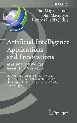 Artificial Intelligence Applications and Innovations. AIAI 2021 IFIP WG 12.5 International Workshops: 5G-PINE 2021, AI-BIO 2021, DAAI 2021, DARE 2021, EEAI 2021, and MHDW 2021, Hersonissos, Crete, Greece, June 25–27, 2021, Proceedings - cover