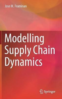 Modelling Supply Chain Dynamics - Jose M. Framinan - cover