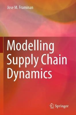 Modelling Supply Chain Dynamics - Jose M. Framinan - cover