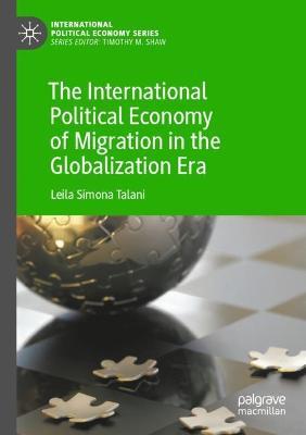 The International Political Economy of Migration in the Globalization Era - Leila Simona Talani - cover