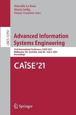 Advanced Information Systems Engineering: 33rd International Conference, CAiSE 2021, Melbourne, VIC, Australia, June 28 – July 2, 2021, Proceedings - cover