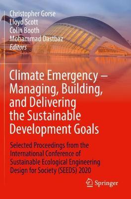 Climate Emergency – Managing, Building , and Delivering the Sustainable Development Goals: Selected Proceedings from the International Conference of Sustainable Ecological Engineering Design for Society (SEEDS) 2020 - cover