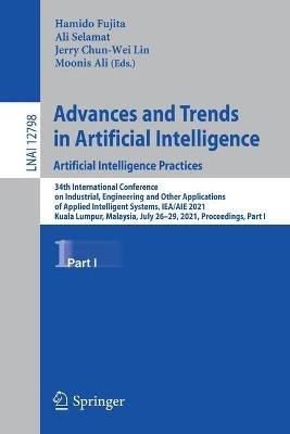 Advances and Trends in Artificial Intelligence. Artificial Intelligence Practices: 34th International Conference on Industrial, Engineering and Other Applications of Applied Intelligent Systems, IEA/AIE 2021, Kuala Lumpur, Malaysia, July 26–29, 2021, Proceedings, Part I - cover