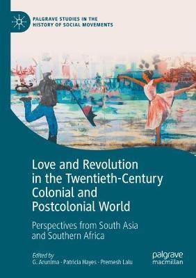 Love and Revolution in the Twentieth-Century Colonial and Postcolonial World: Perspectives from South Asia and Southern Africa - cover