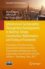 Infrastructure Sustainability Through New Developments in Material, Design, Construction, Maintenance, and Testing of Pavements: Proceedings of the 6th GeoChina International Conference on Civil & Transportation Infrastructures: From Engineering to Smart & Green Life Cycle Solutions -- Nanchang, China, 2021